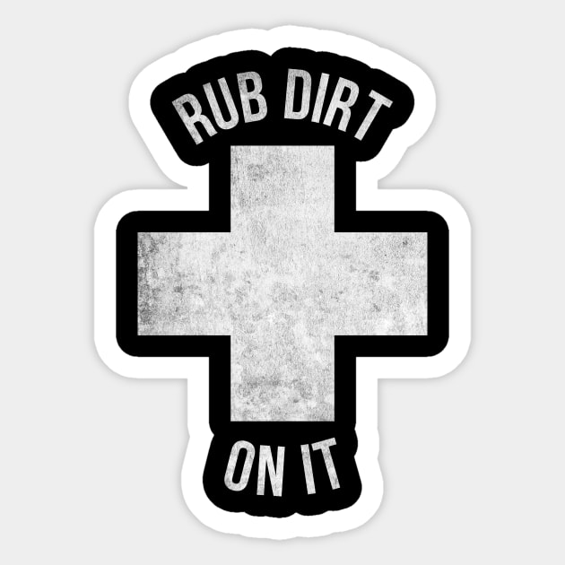 Rub dirt on it funny T-shirt Sticker by RedYolk